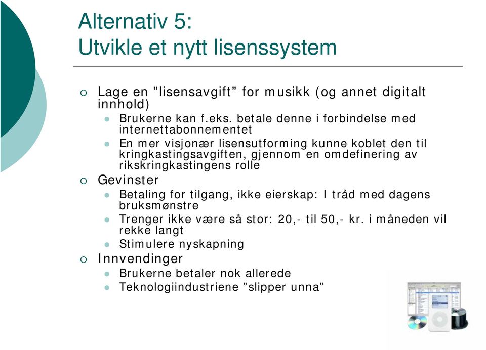 en omdefinering av rikskringkastingens rolle Gevinster Betaling for tilgang, ikke eierskap: I tråd med dagens bruksmønstre Trenger ikke