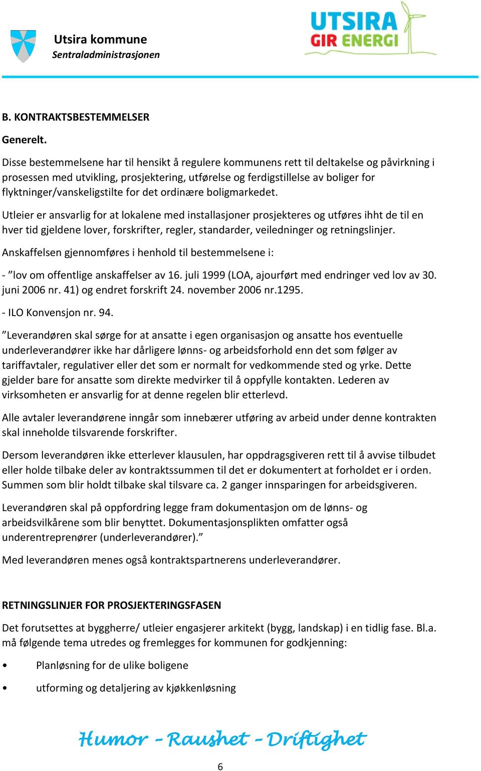 flyktninger/vanskeligstilte for det ordinære boligmarkedet.