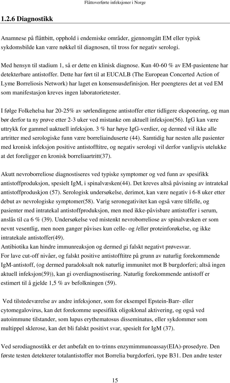 Dette har ført til at EUCALB (The European Concerted Action of Lyme Borreliosis Network) har laget en konsensusdefinisjon.