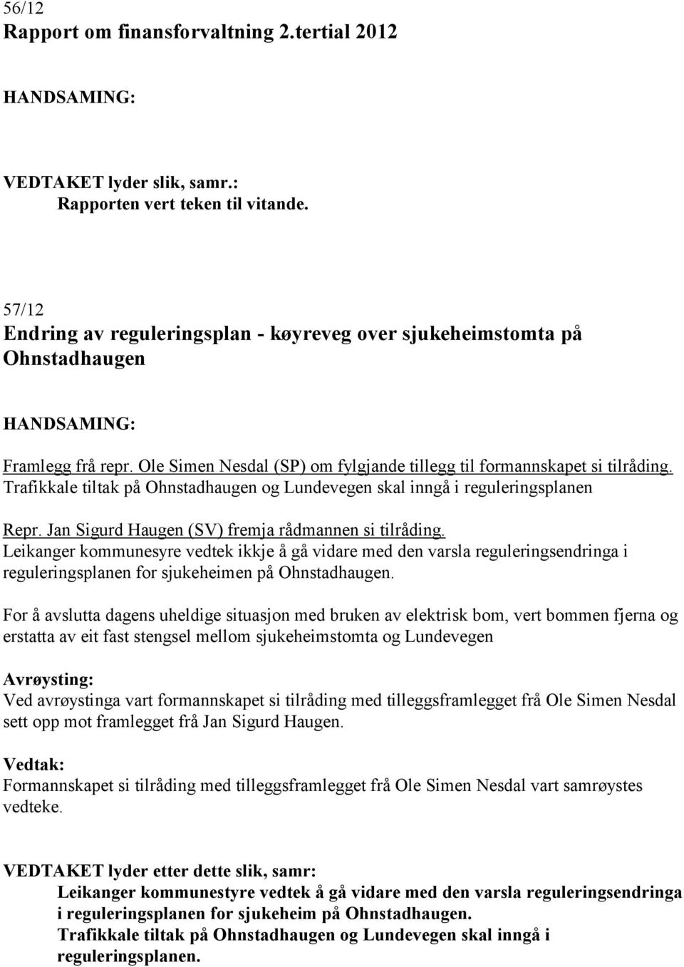 Jan Sigurd Haugen (SV) fremja rådmannen si tilråding. Leikanger kommunesyre vedtek ikkje å gå vidare med den varsla reguleringsendringa i reguleringsplanen for sjukeheimen på Ohnstadhaugen.