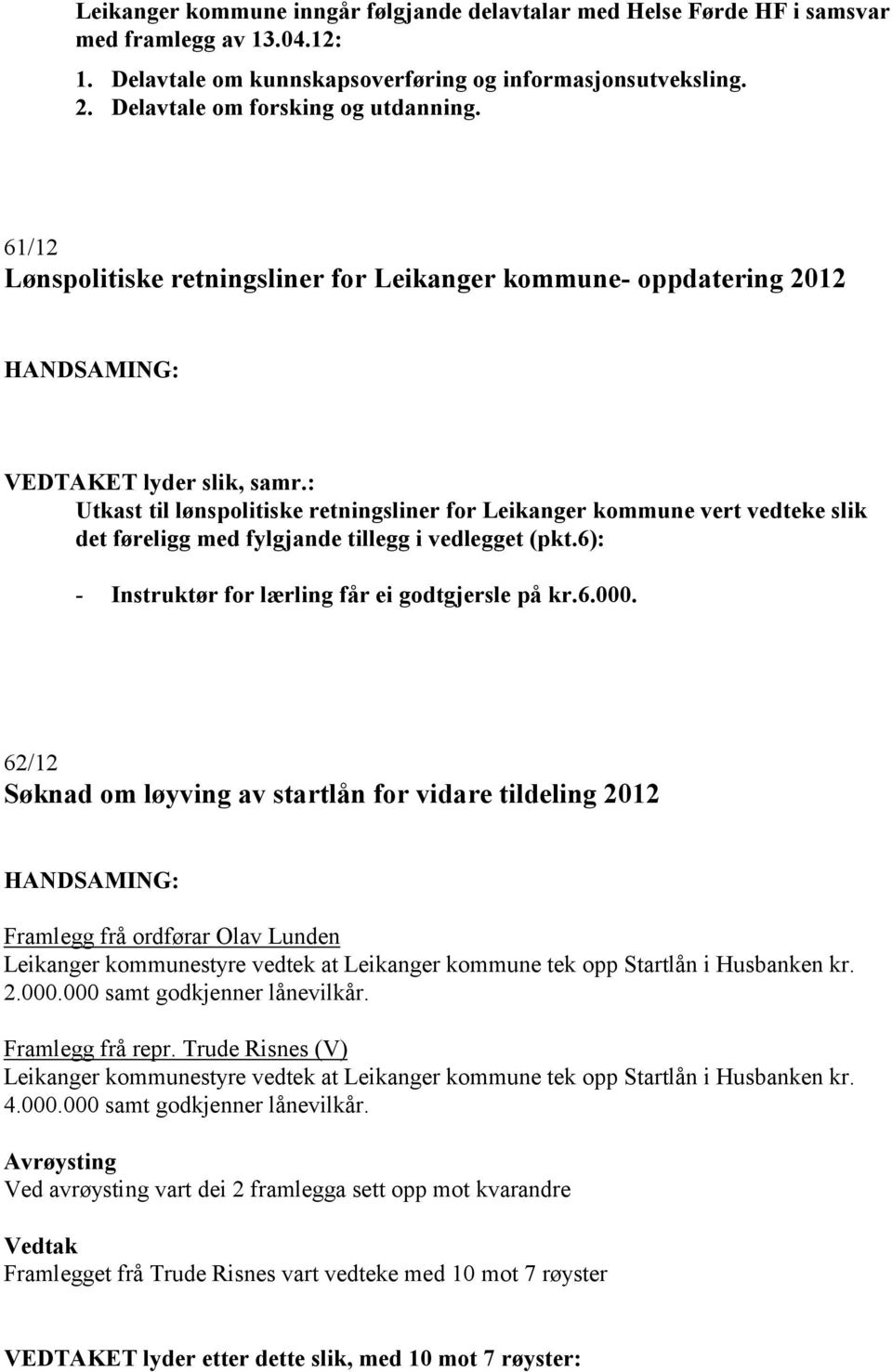61/12 Lønspolitiske retningsliner for Leikanger kommune- oppdatering 2012 Utkast til lønspolitiske retningsliner for Leikanger kommune vert vedteke slik det føreligg med fylgjande tillegg i vedlegget