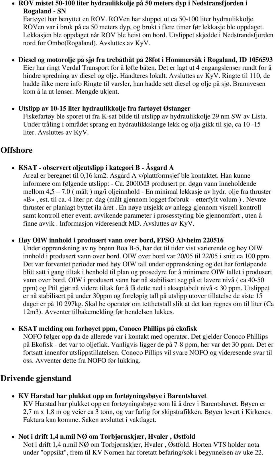 Avsluttes av KyV. Diesel og motorolje på sjø fra trebåtbåt på 28fot i Hommersåk i Rogaland, ID 1056593 Eier har ringt Verdal Transport for å løfte båten.