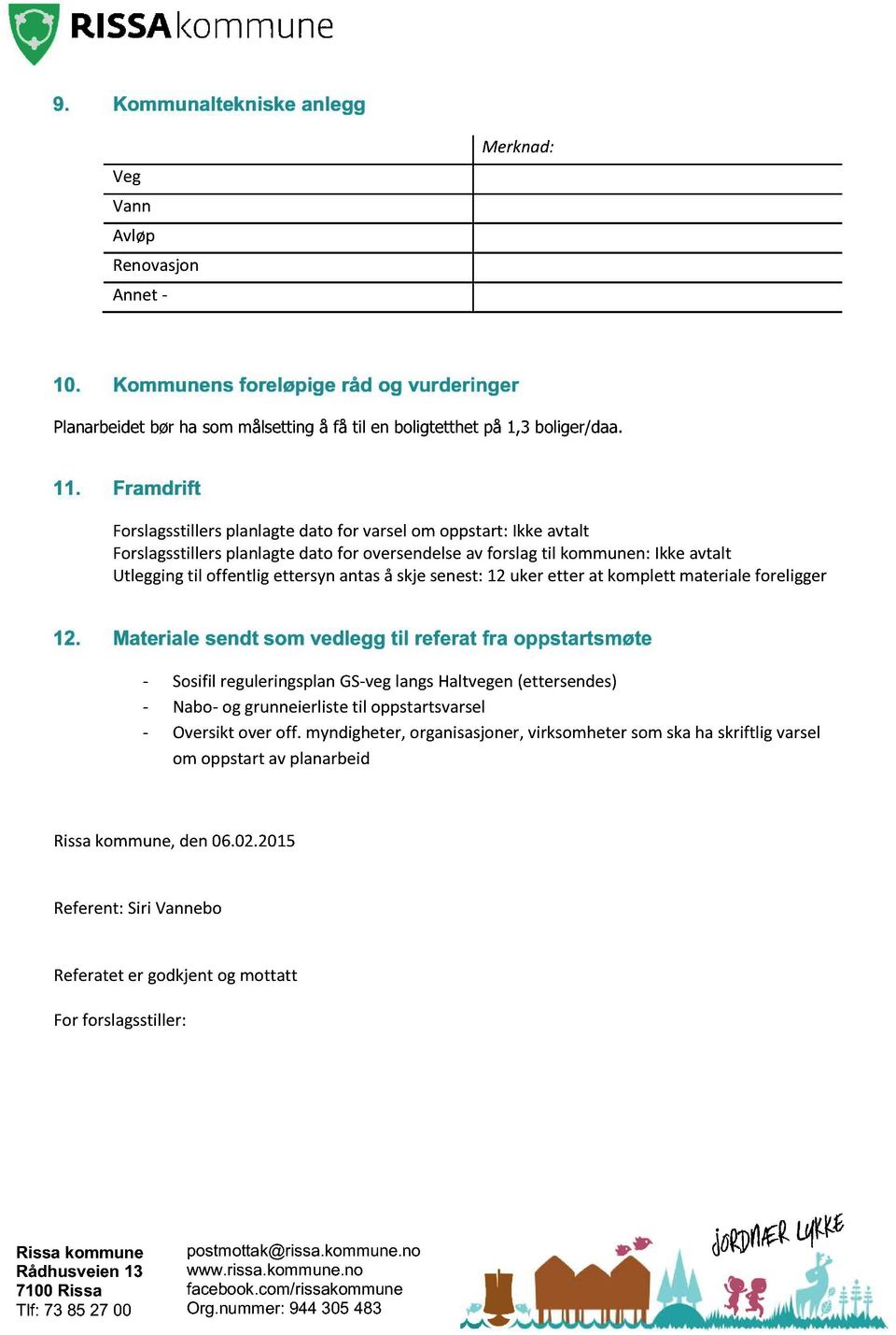 antas å skje senest: 12 uker etter at komplett materiale foreligger 12.