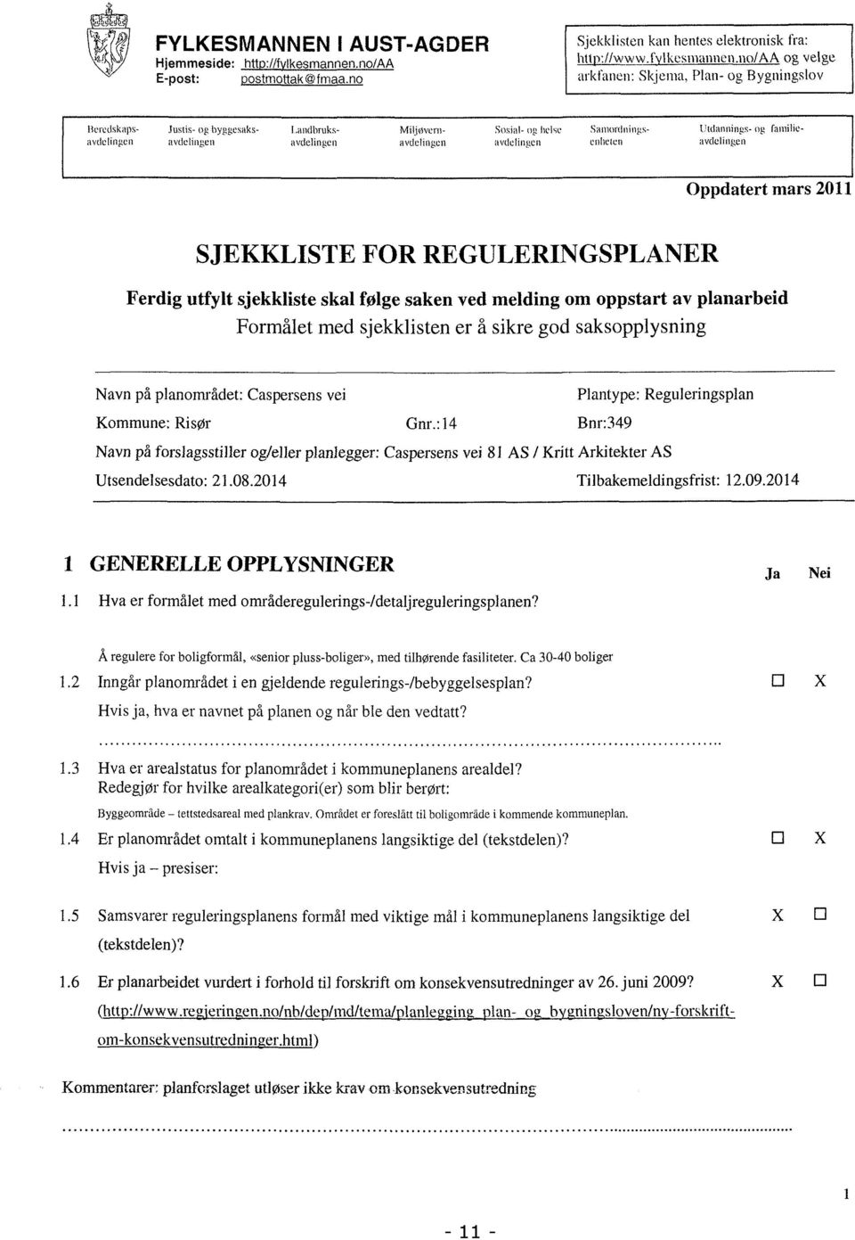 avdelingen avdelingen enheten avdelingen Oppdatert mars 2011 SJEKKLISTE FOR REGULERINGSPLANER Ferdig utfylt sjekkliste skal følge saken ved melding om oppstart av planarbeid Formålet med sjekklisten