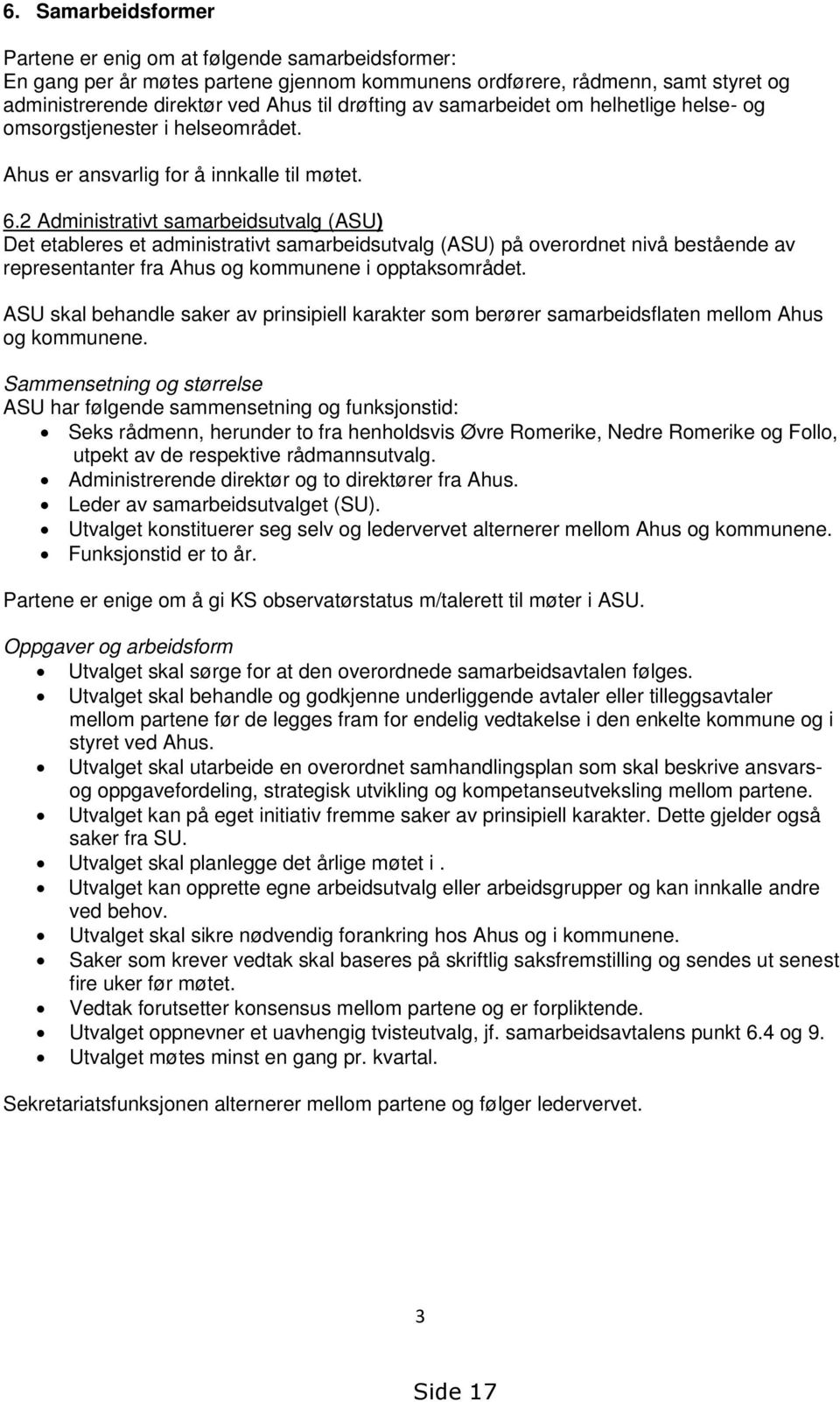 2 Administrativt samarbeidsutvalg (ASU) Det etableres et administrativt samarbeidsutvalg (ASU) på overordnet nivå bestående av representanter fra Ahus og kommunene i opptaksområdet.