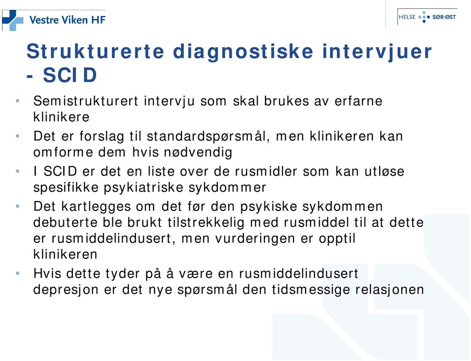 psykiatriske sykdommer Det kartlegges om det før den psykiske sykdommen debuterte ble brukt tilstrekkelig med rusmiddel til at dette er