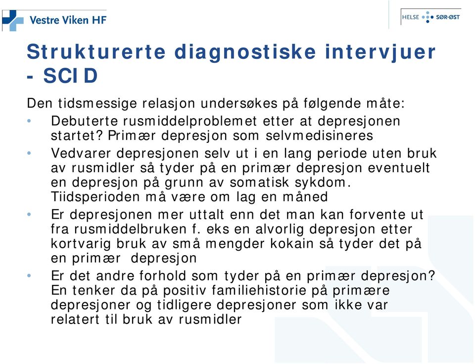 sykdom. Tiidsperioden må være om lag en måned Er depresjonen mer uttalt enn det man kan forvente ut fra rusmiddelbruken f.