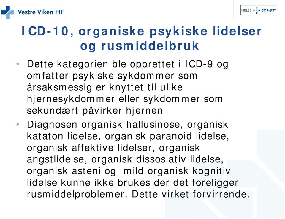 organisk kataton lidelse, organisk paranoid lidelse, organisk affektive lidelser, organisk angstlidelse, organisk dissosiativ