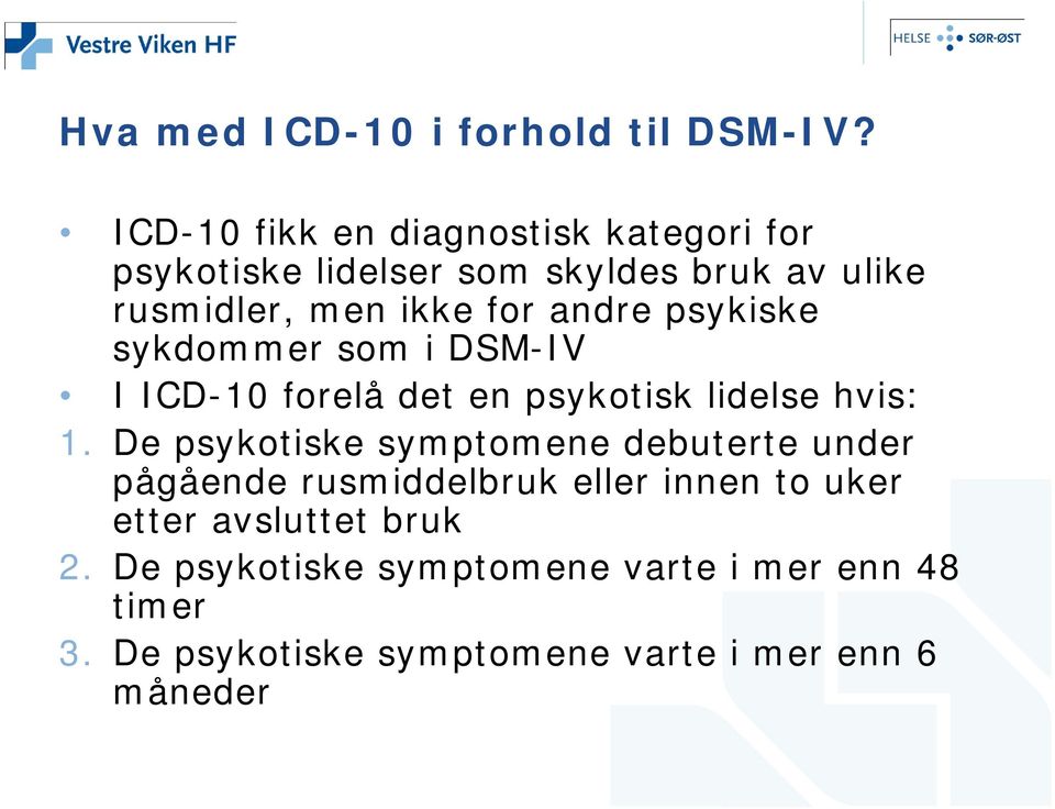 andre psykiske sykdommer som i DSM-IV I ICD-10 forelå det en psykotisk lidelse hvis: 1.