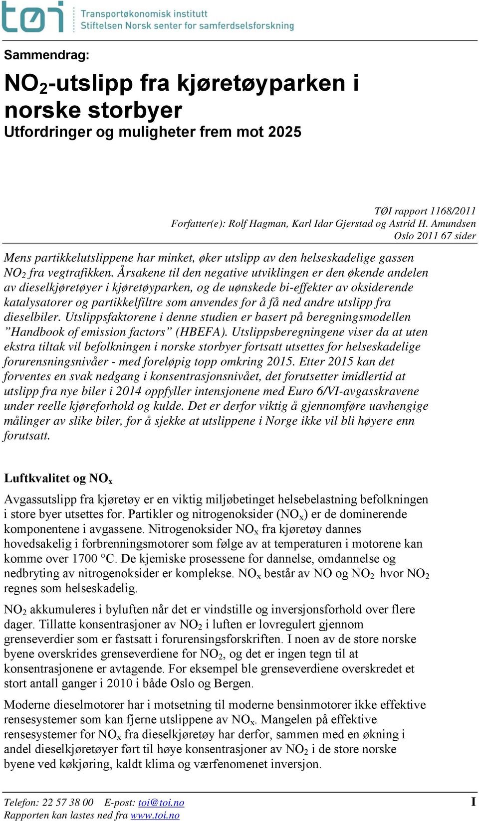 Årsakene til den negative utviklingen er den økende andelen av dieselkjøretøyer i kjøretøyparken, og de uønskede bi-effekter av oksiderende katalysatorer og partikkelfiltre som anvendes for å få ned