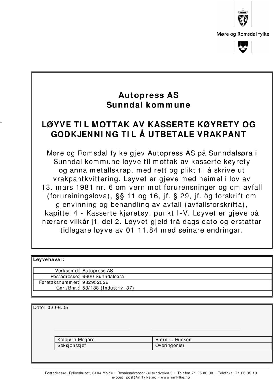 6 om vern mot forurensninger og om avfall (forureiningslova), 11 og 16, jf. 29, jf. òg forskrift om gjenvinning og behandling av avfall (avfallsforskrifta), kapittel 4 - Kasserte kjøretøy, punkt I-V.