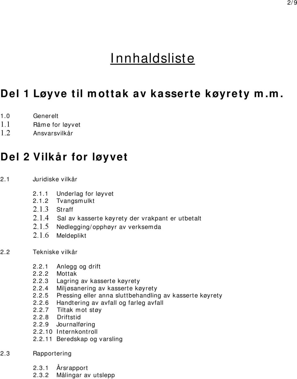 2.2 Mottak 2.2.3 Lagring av kasserte køyrety 2.2.4 Miljøsanering av kasserte køyrety 2.2.5 Pressing eller anna sluttbehandling av kasserte køyrety 2.2.6 Handtering av avfall og farleg avfall 2.