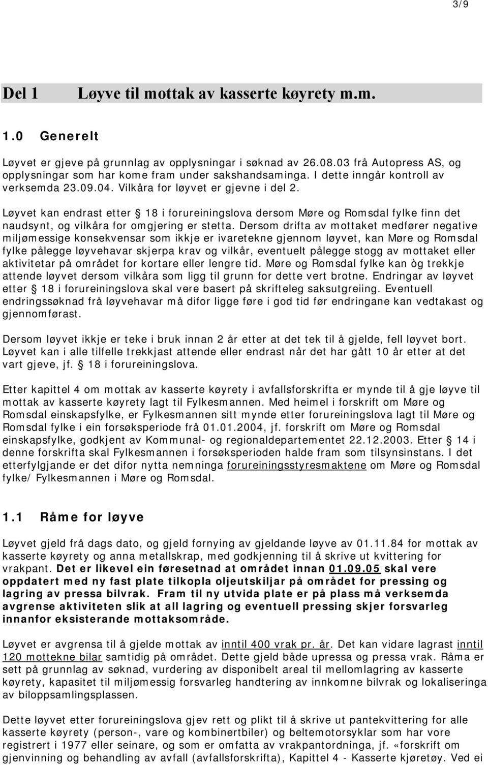 Løyvet kan endrast etter 18 i forureiningslova dersom Møre og Romsdal fylke finn det naudsynt, og vilkåra for omgjering er stetta.