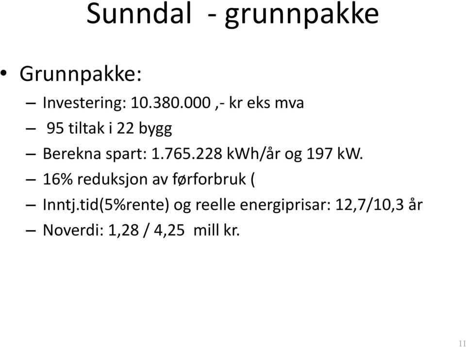 228 kwh/år og 197 kw. 16% reduksjon av førforbruk ( Inntj.