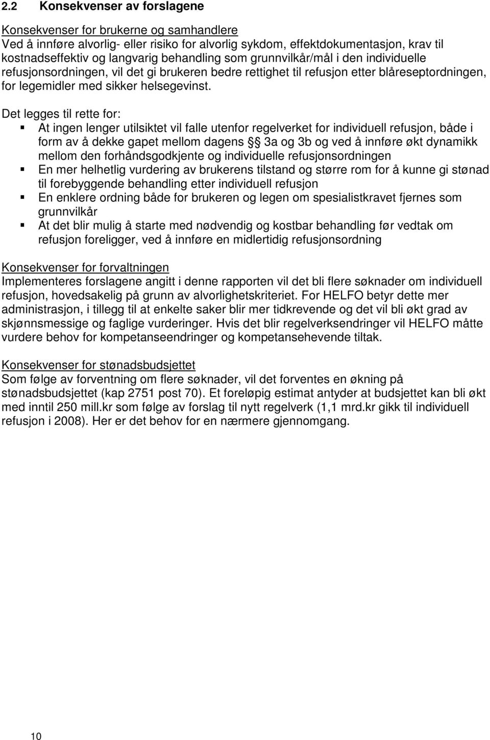 Det legges til rette for: At ingen lenger utilsiktet vil falle utenfor regelverket for individuell refusjon, både i form av å dekke gapet mellom dagens 3a og 3b og ved å innføre økt dynamikk mellom