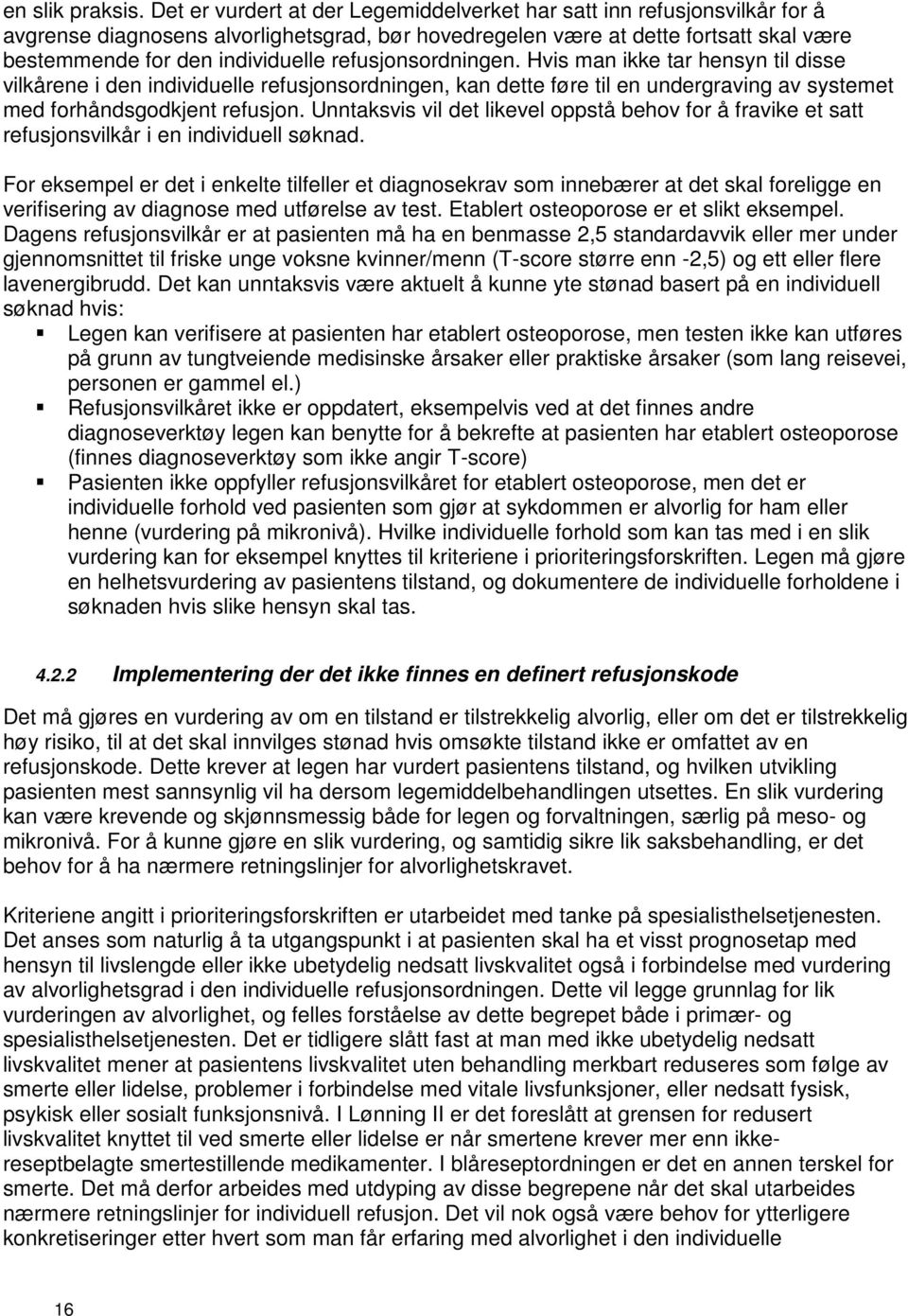 refusjonsordningen. Hvis man ikke tar hensyn til disse vilkårene i den individuelle refusjonsordningen, kan dette føre til en undergraving av systemet med forhåndsgodkjent refusjon.