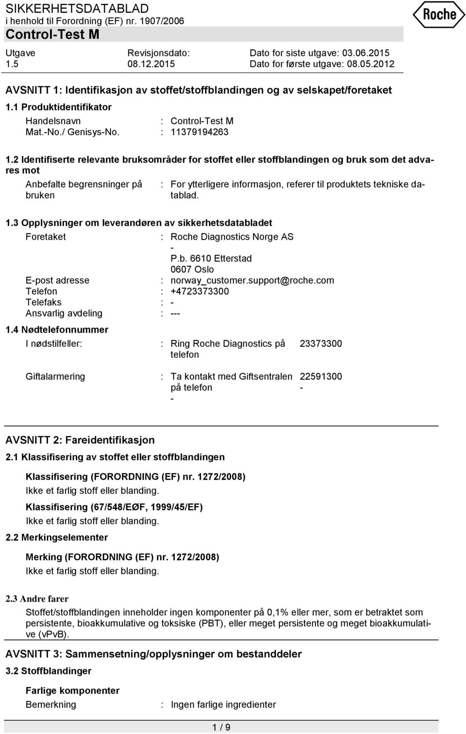 datablad. 1.3 Opplysninger om leverandøren av sikkerhetsdatabladet Foretaket : Roche Diagnostics Norge AS - P.b. 6610 Etterstad 0607 Oslo E-post adresse : norway_customer.support@roche.