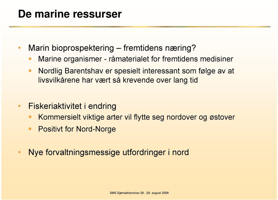 interessant som følge av at livsvilkårene har vært så krevende over lang tid Fiskeriaktivitet i