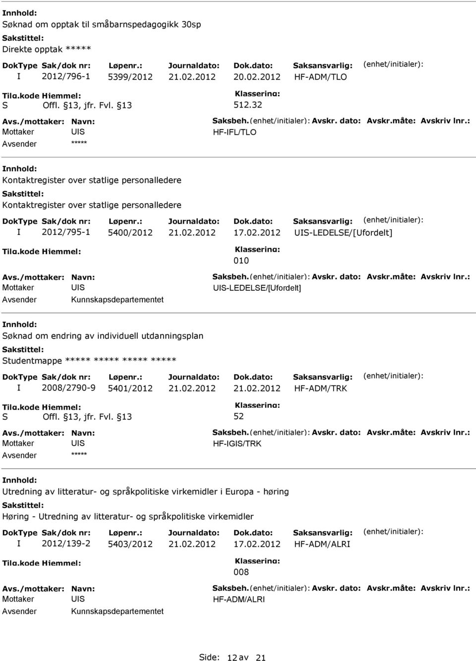 2012 010 -LEDELE/[fordelt] -LEDELE/[fordelt] Kunnskapsdepartementet øknad om endring av individuell utdanningsplan tudentmappe ***** ***** ***** ***** 2008/2790-9