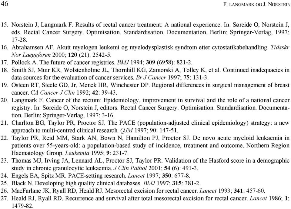Tidsskr Nor Laegeforen 2000; 120 (21): 2542-5. 17. Pollock A. The future of cancer registries. BMJ 1994; 309 (6958): 821-2. 18.