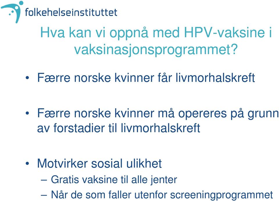 opereres på grunn av forstadier til livmorhalskreft Motvirker sosial