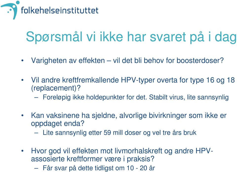 Stabilt virus, lite sannsynlig Kan vaksinene ha sjeldne, alvorlige bivirkninger som ikke er oppdaget enda?