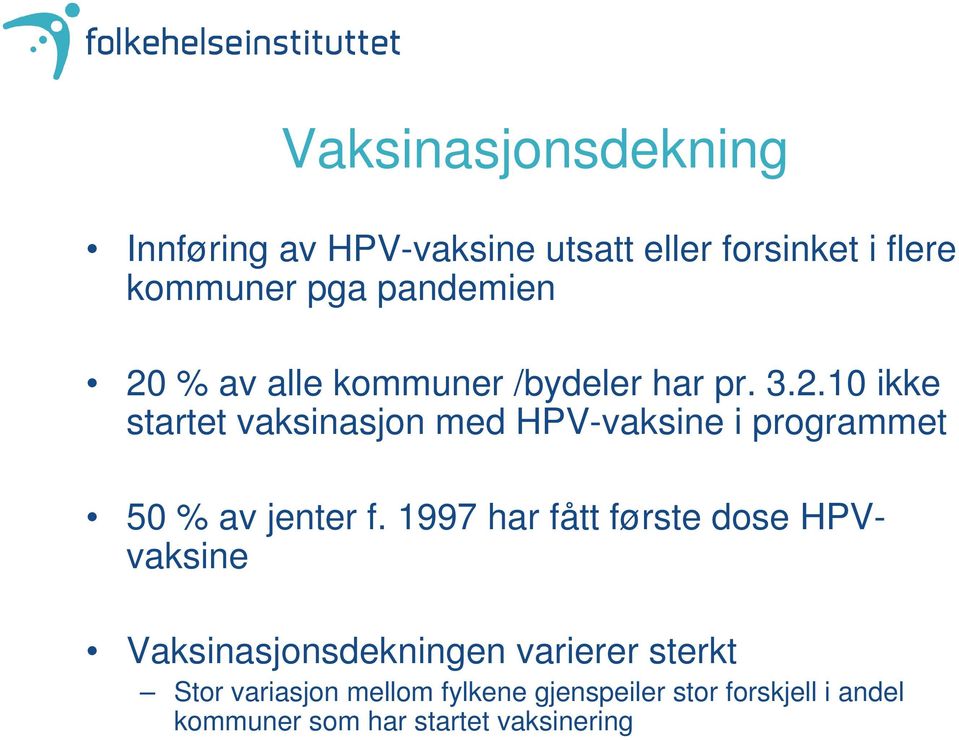 1997 har fått første dose HPVvaksine Vaksinasjonsdekningen varierer sterkt Stor variasjon mellom