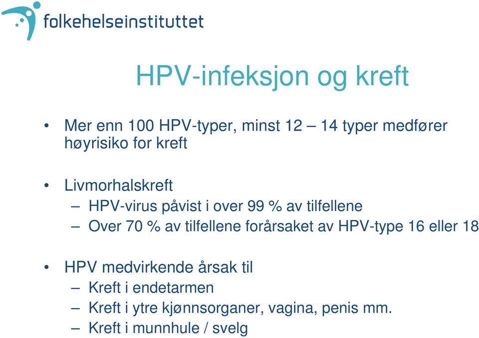 Over 70 % av tilfellene forårsaket av HPV-type 16 eller 18 HPV medvirkende årsak