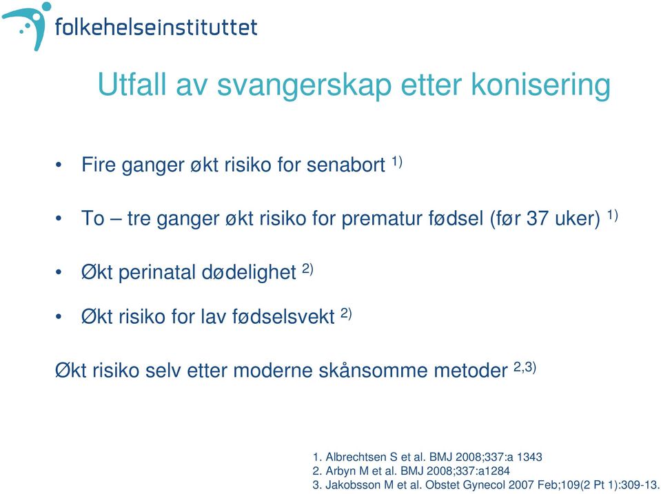 fødselsvekt 2) Økt risiko selv etter moderne skånsomme metoder 2,3) 1. Albrechtsen S et al.