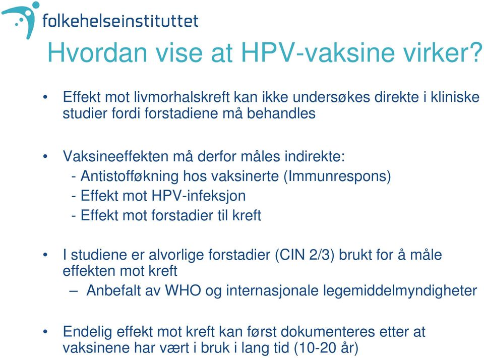 måles indirekte: - Antistofføkning hos vaksinerte (Immunrespons) - Effekt mot HPV-infeksjon - Effekt mot forstadier til kreft I