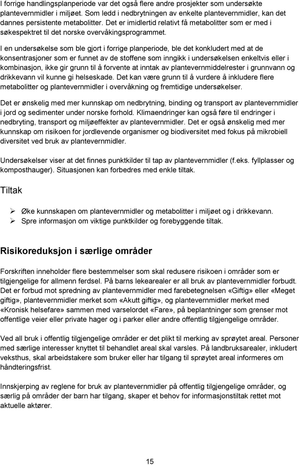 Det er imidlertid relativt få metabolitter som er med i søkespektret til det norske overvåkingsprogrammet.