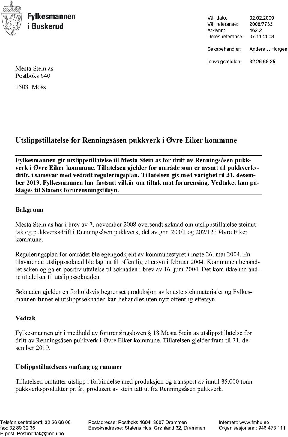 drift av Renningsåsen pukkverk i Øvre Eiker kommune. Tillatelsen gjelder for område som er avsatt til pukkverksdrift, i samsvar med vedtatt reguleringsplan. Tillatelsen gis med varighet til 31.