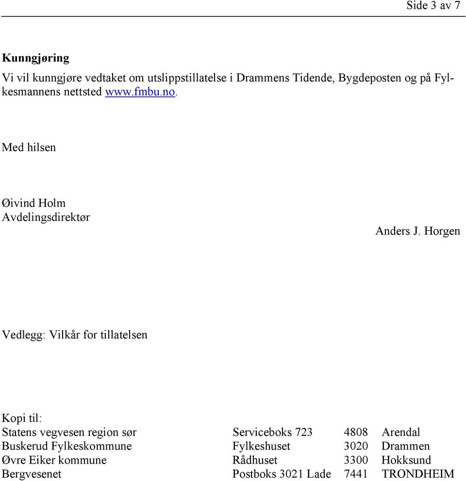 Horgen Vedlegg: Vilkår for tillatelsen Kopi til: Statens vegvesen region sør Serviceboks 723 4808 Arendal