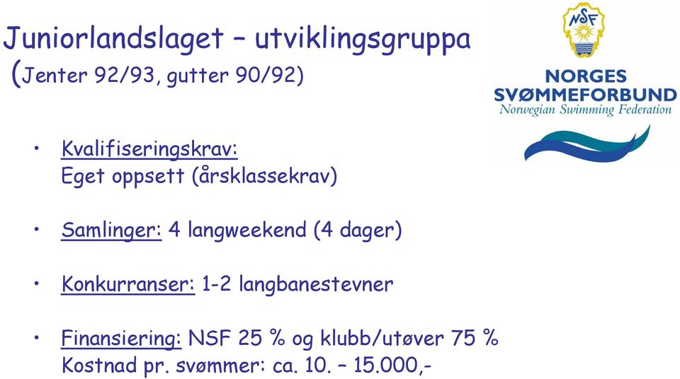 langweekend (4 dager) Konkurranser: 1-2 langbanestevner