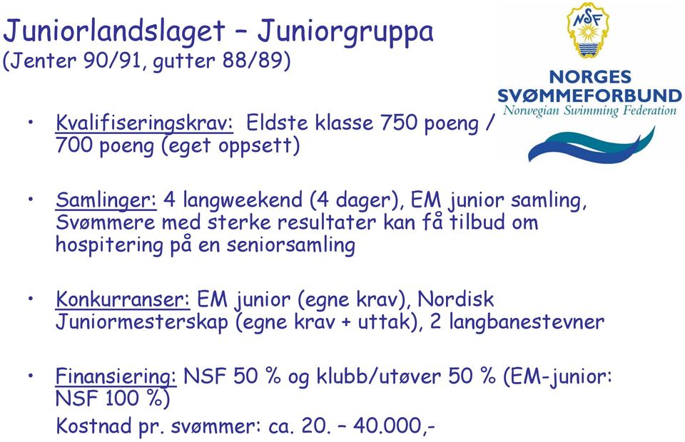 tilbud om hospitering på en seniorsamling Konkurranser: EM junior (egne krav), Nordisk Juniormesterskap (egne krav +