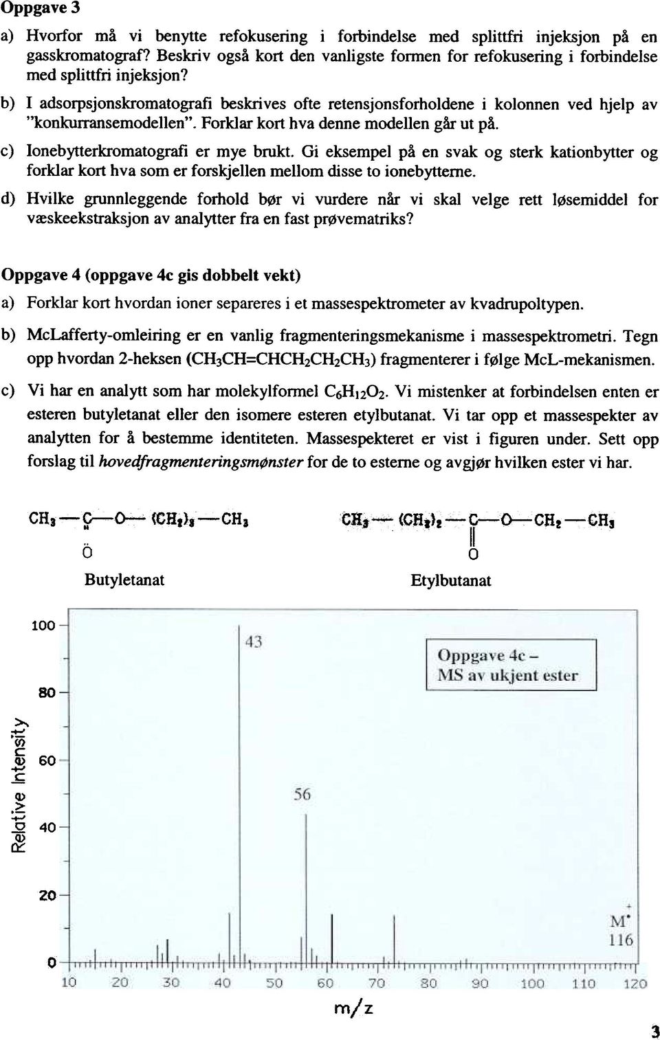 b) I adsorpsjonskromatografi beskrives ofte retensjonsforholdene i kolonnen ved hjelp av "konkurransemodellen". Forklar kort hva denne modellen går ut på. c) Ionebytterkromatografi er mye brukt.