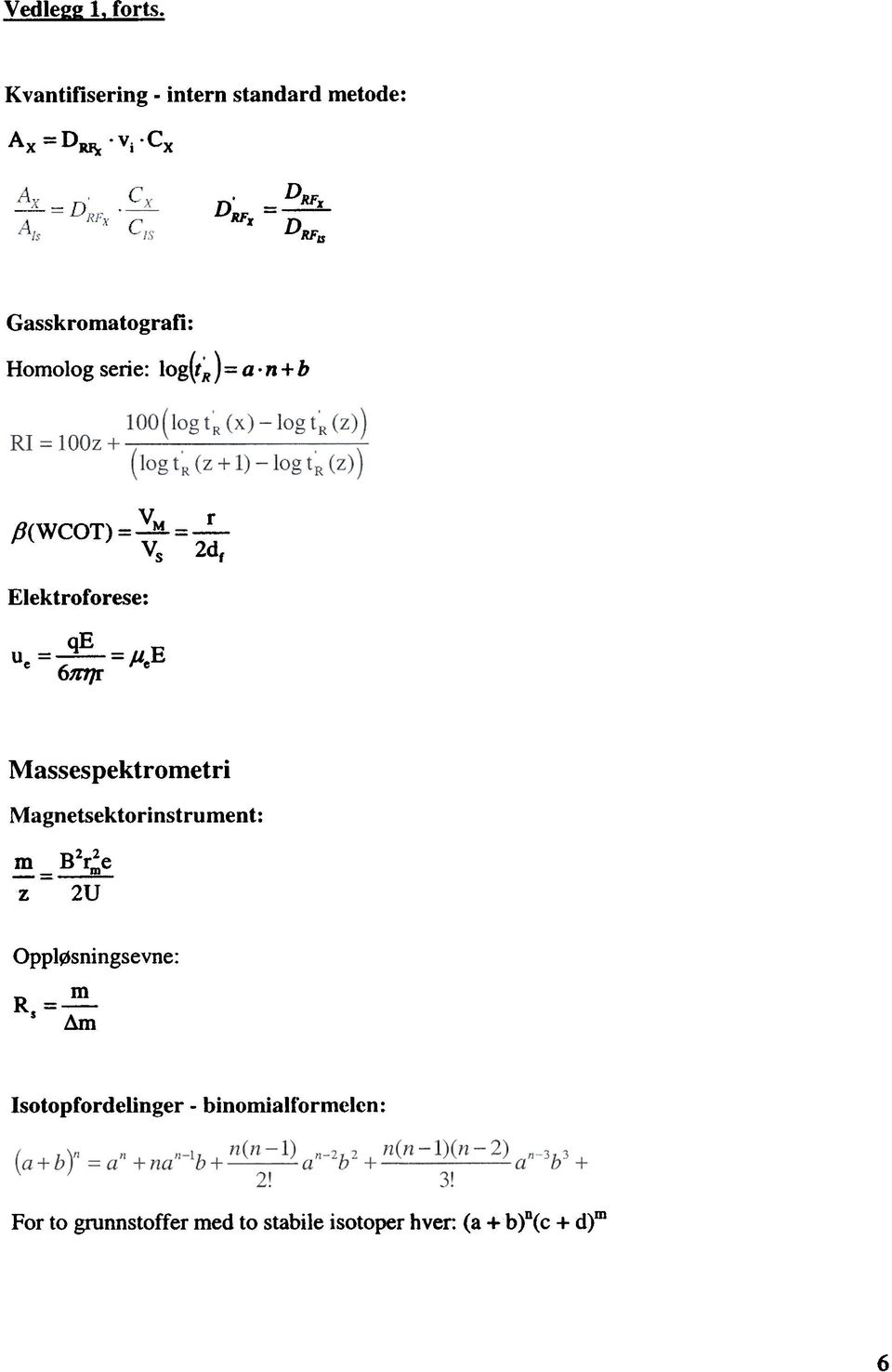 n + b P(WCOT) = -v; VM --E-- 2df Elektroforese: u = qe e ~=}lee Massespektrometri M a gn etsek to