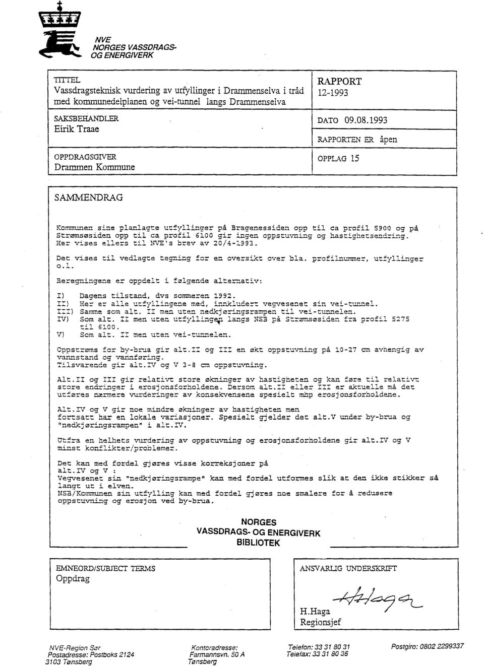 1993 RAPPORTENER åpen OPPLAG15 SAMMENDRAG Kommunen sine planlagte utfyllinger på Bragenessiden opp til ca profil 5900 og på Strzmsøsidan OVD til ca profil 6100 gir ingen oonstuvning og