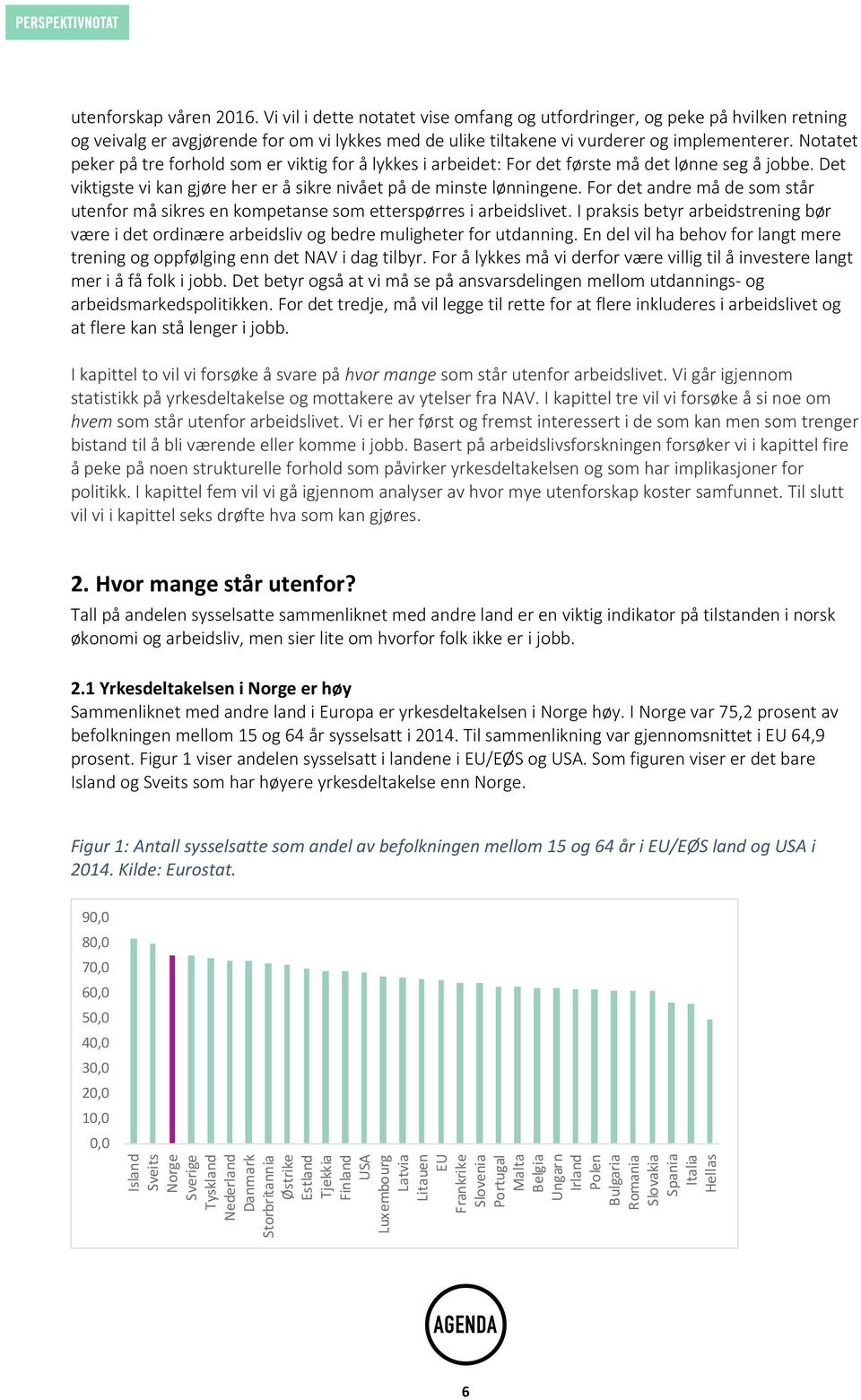 Vi vil i dette notatet vise omfang og utfordringer, og peke på hvilken retning og veivalg er avgjørende for om vi lykkes med de ulike tiltakene vi vurderer og implementerer.