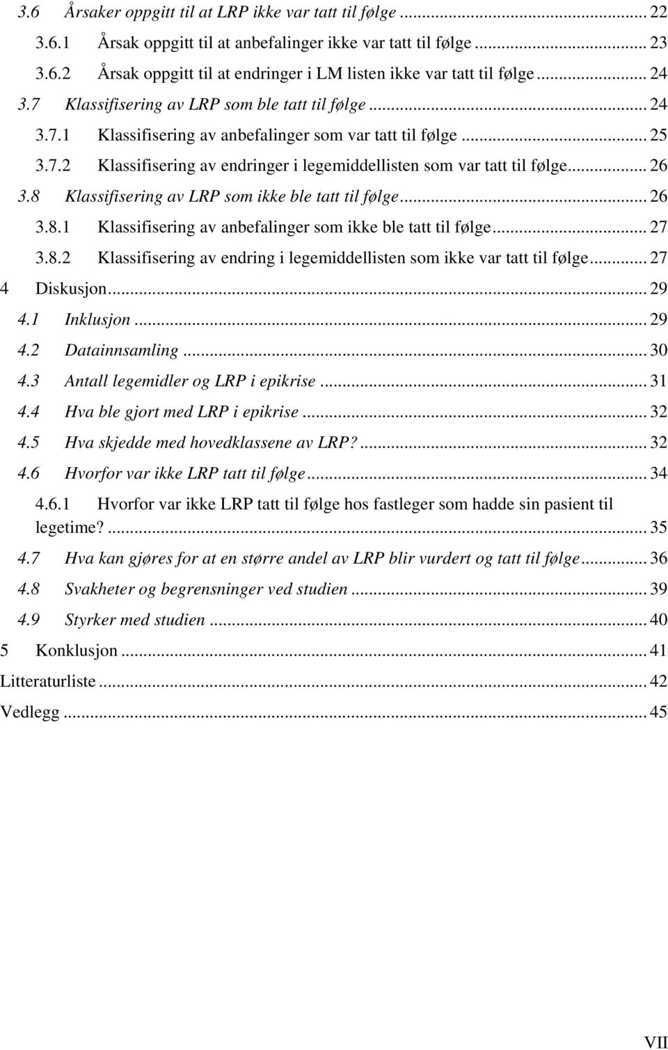 .. 26 3.8 Klassifisering av LRP som ikke ble tatt til følge... 26 3.8.1 Klassifisering av anbefalinger som ikke ble tatt til følge... 27 3.8.2 Klassifisering av endring i legemiddellisten som ikke var tatt til følge.