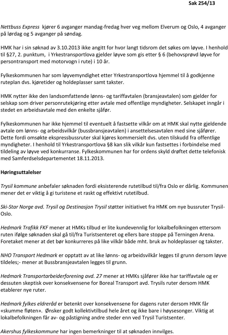 punktum, i Yrkestransportlova gjelder løyve som gis etter 6 (behovsprøvd løyve for persontransport med motorvogn i rute) i 10 år.