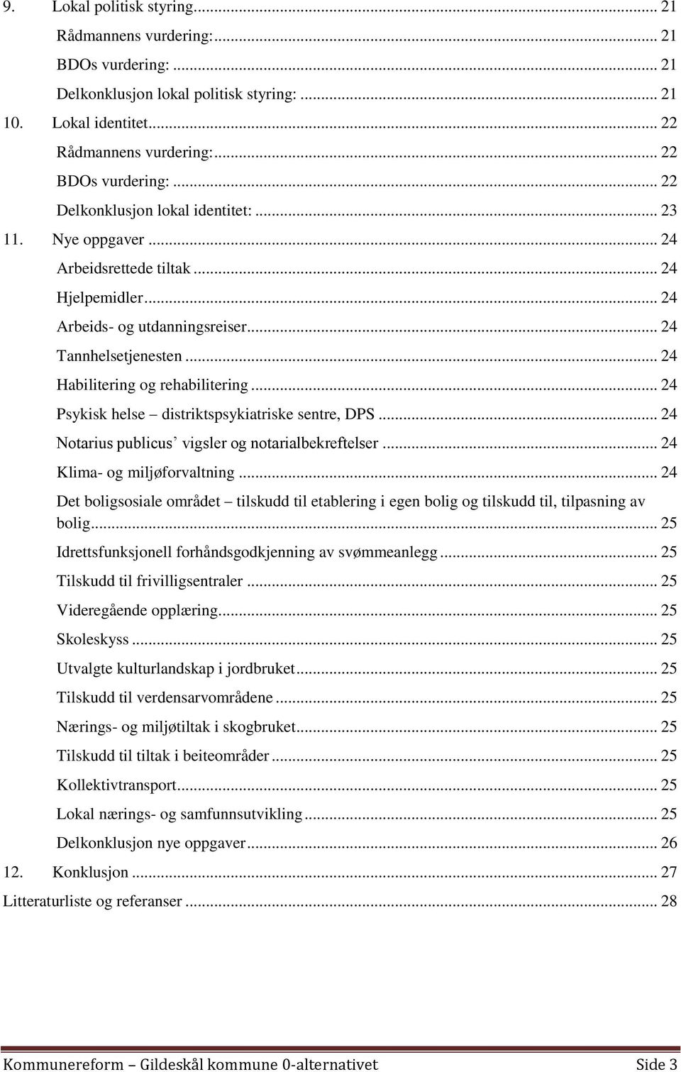 .. 24 Habilitering og rehabilitering... 24 Psykisk helse distriktspsykiatriske sentre, DPS... 24 Notarius publicus vigsler og notarialbekreftelser... 24 Klima- og miljøforvaltning.