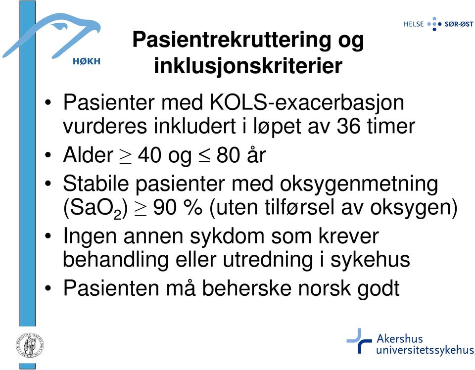 med oksygenmetning (SaO 2 ) 90 % (uten tilførsel av oksygen) Ingen annen