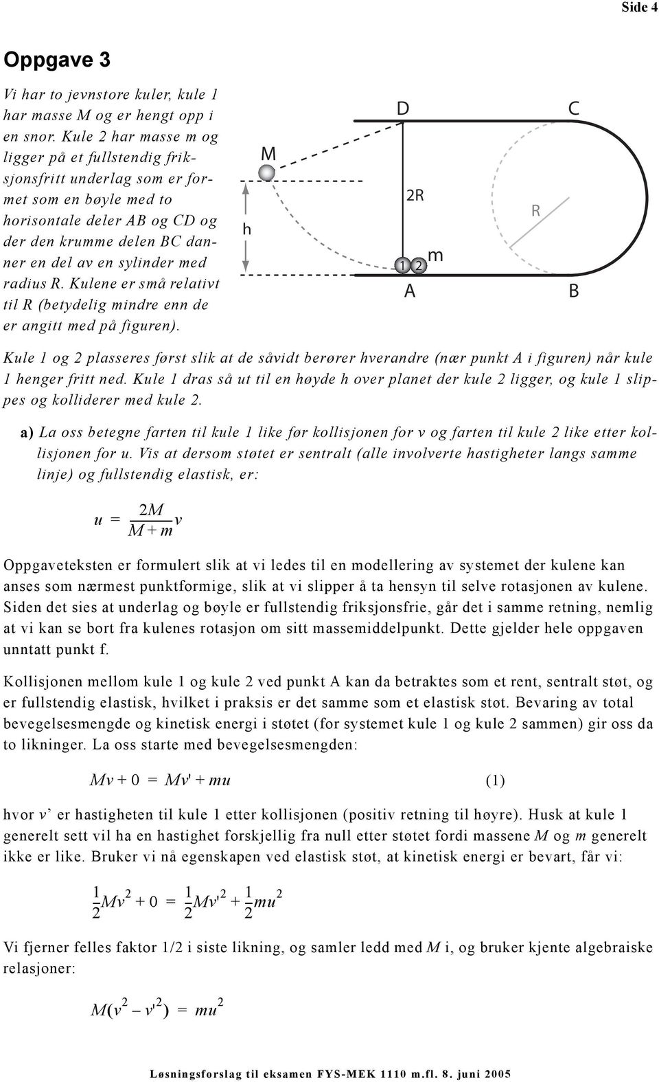 R. Kulene er små relativt til R (betydelig mindre enn de er angitt med på figuren).