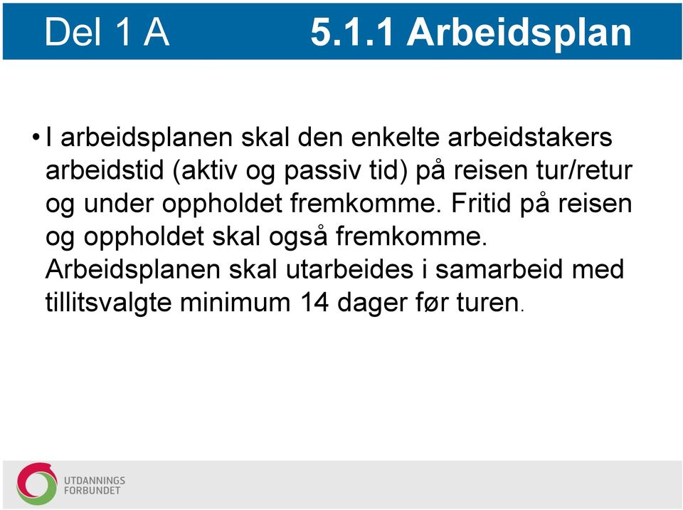 1 Arbeidsplan I arbeidsplanen skal den enkelte arbeidstakers arbeidstid