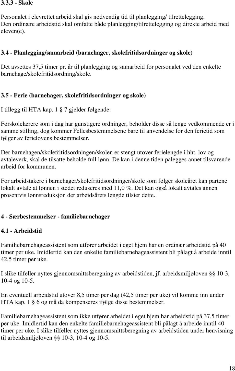 4 - Planlegging/samarbeid (barnehager, skolefritidsordninger og skole) Det avsettes 37,5 timer pr. år til planlegging og samarbeid for personalet ved den enkelte barnehage/skolefritidsordning/skole.