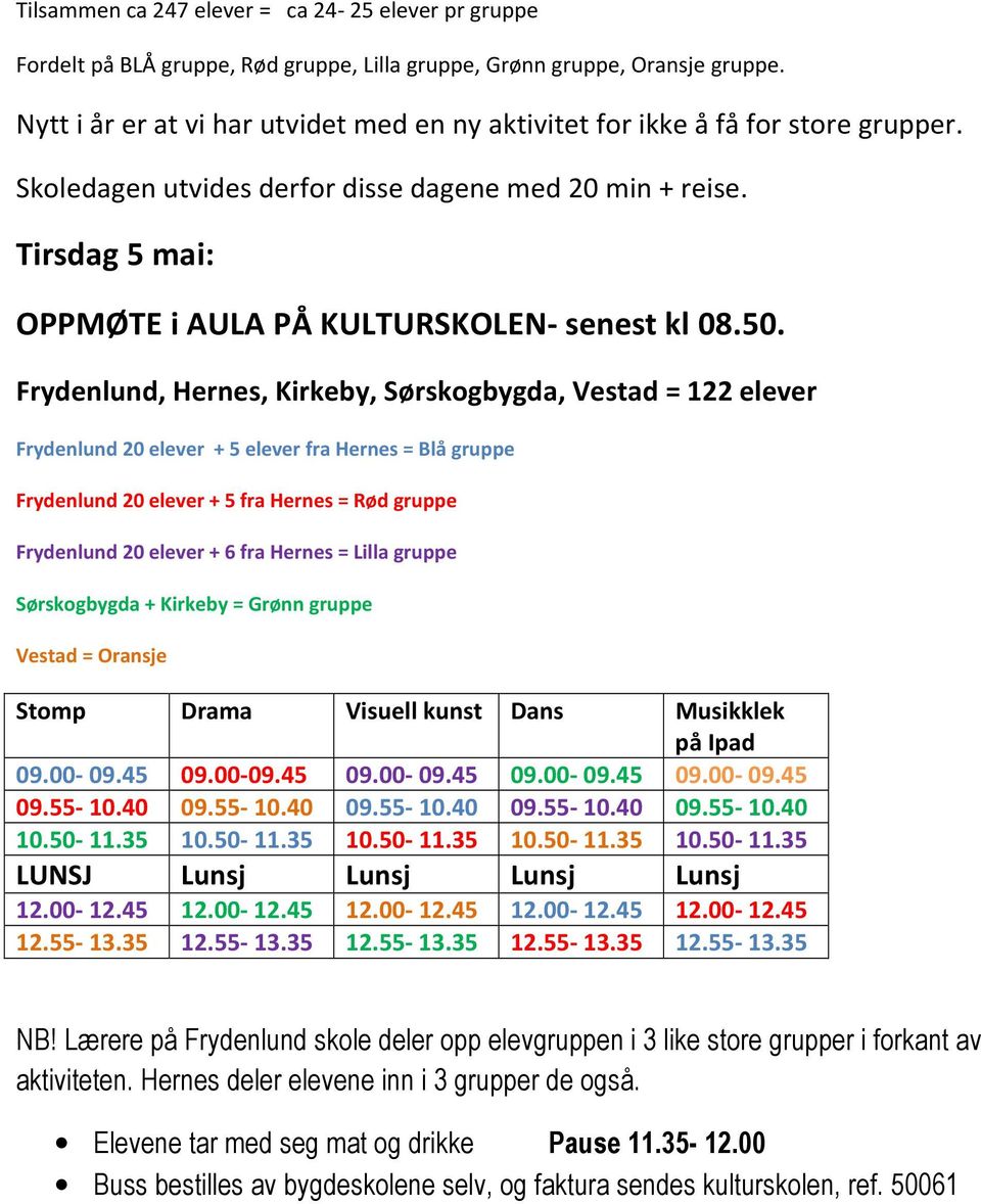 Tirsdag 5 mai: OPPMØTE i AULA PÅ KULTURSKOLEN- senest kl 08.50.