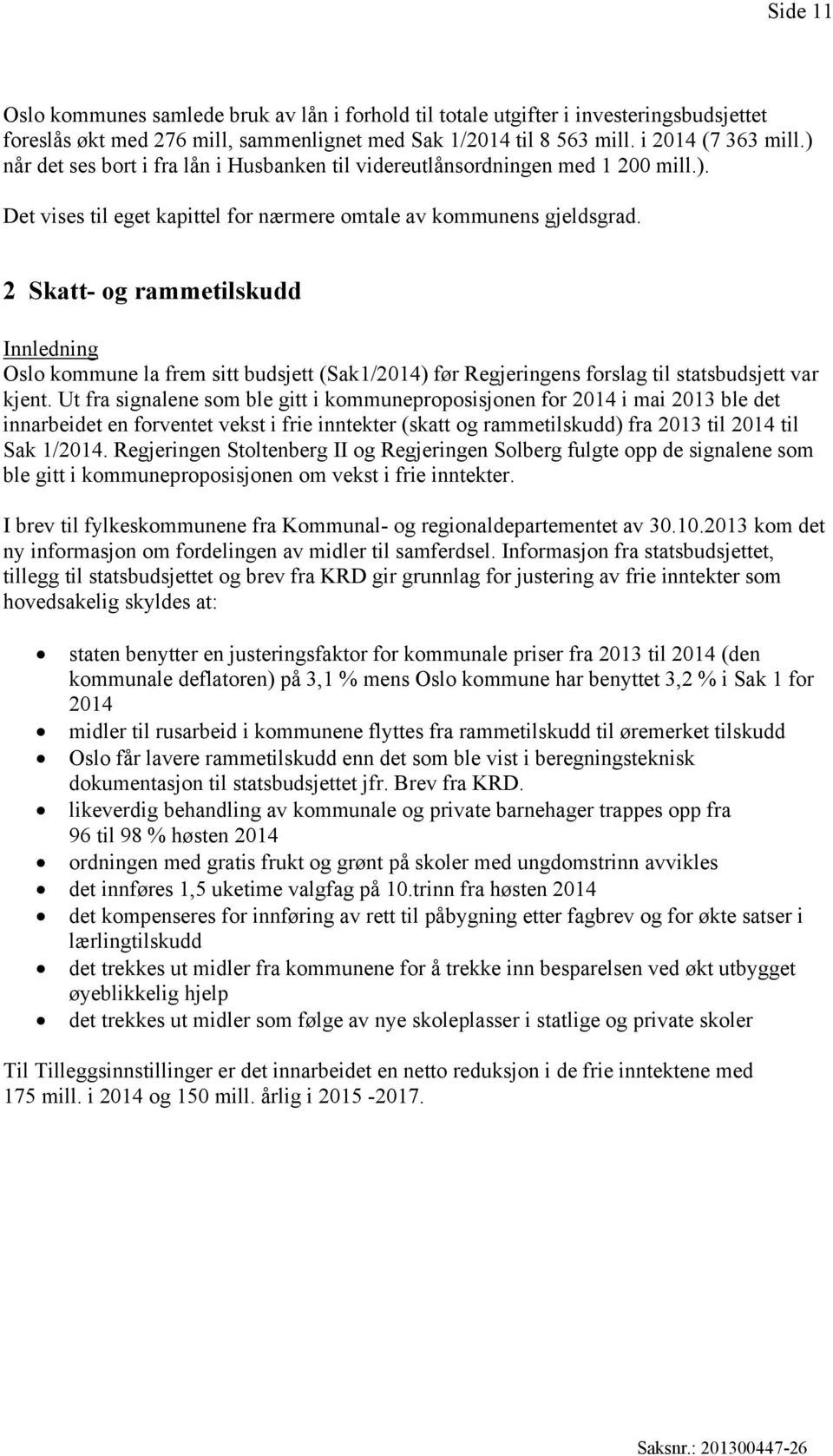 2 Skatt- og rammetilskudd Innledning Oslo kommune la frem sitt budsjett (Sak1/2014) før Regjeringens forslag til statsbudsjett var kjent.
