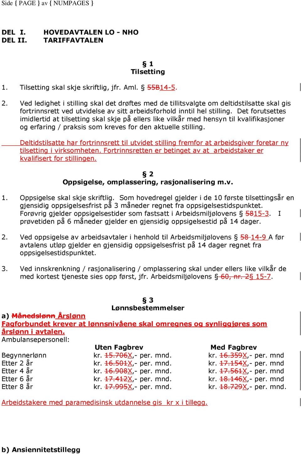 Det forutsettes imidlertid at tilsetting skal skje på ellers like vilkår med hensyn til kvalifikasjoner og erfaring / praksis som kreves for den aktuelle stilling.