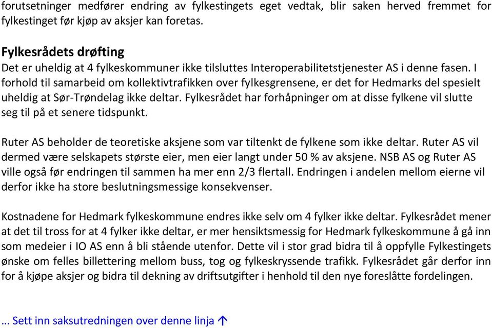 I forhold til samarbeid om kollektivtrafikken over fylkesgrensene, er det for Hedmarks del spesielt uheldig at Sør-Trøndelag ikke deltar.